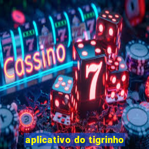 aplicativo do tigrinho